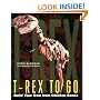 T-Rex to Go: Build Your Own from Chicken Bones; Foolproof Instructions For Budding Paleontologists