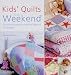 Kids Quilts in A Weekend: 20 Colourful Projects Suitable fo Babies to 10-Year-Olds: 20 Colourful Projects Suitable Fo Babies to 10-Year-Olds