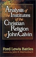 Analysis of the Institutes of the Christian Religion of John Calvin