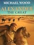 In the Footsteps of Alexander The Great: A Journey from Greece to Asia