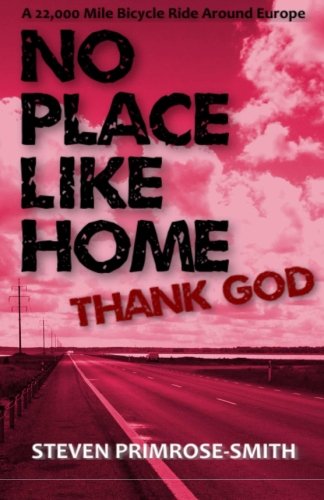 no place like home thank god a 22000 mile bicycle ride around europe