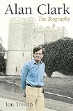 Alan Clark : the biography