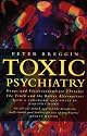 Toxic Psychiatry: Why Therapy, Empathy and Love Must Replace the Drugs, Electroshock and Biochemical Theories of the New Psychiatry