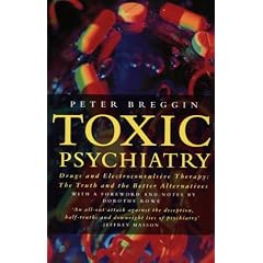 Toxic Psychiatry: Why Therapy, Empathy and Love Must Replace the Drugs, Electroshock and Biochemical Theories of the New Psychiatry
