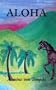 Aloha: My Love to You the Story of One Who Was Born in Paradise