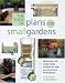 The Book of Plans for Small Gardens: More Than 140 Ready-made Schemes to Help You Transform Small Spaces