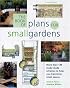 The Book of Plans for Small Gardens: More Than 140 Ready-made Schemes to Help You Transform Small Spaces
