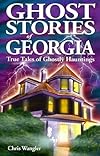 Ghost Stories of Georgia: True Tales of Ghostly Hauntings (Ghost Stories (Lone Pine))