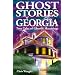 Ghost Stories of Georgia: True Tales of Ghostly Hauntings (Ghost Stories (Lone Pine))