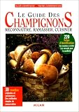 Le Guide des champignons : Reconna�tre, ramasser, cuisiner