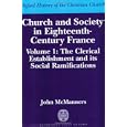 Church and Society in Eighteenth-Century France: Volume 1: The Clerical Establishment and its Social Ramification... by John McManners