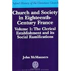Click here to buy  Church and Society in Eighteenth-Century France: Volume 1: The Clerical Establishment and its Social Ramification... by John McManners.