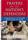 Prayers for Our Nation's Defenders: Scriptural Prayers to Strengthen and Encourage Our Troops