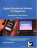 Digital educational movies for beginners : using Windows Movie Maker 2