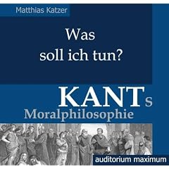 Was soll ich tun?  Kants Moralphilosophie (2 CDs)