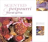 Scented Potpourri and Floral Gifts: Fragrancing the Home With Natural Aromatics (Natural Inspirations)