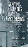 Applying Statistics in the Courtroom: A New Approach for Attorneys and Expert Witnesses
