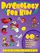 Psychology for Kids: 40 Fun Tests That Help You Learn About Yourself (Self-Help for Kids Series)