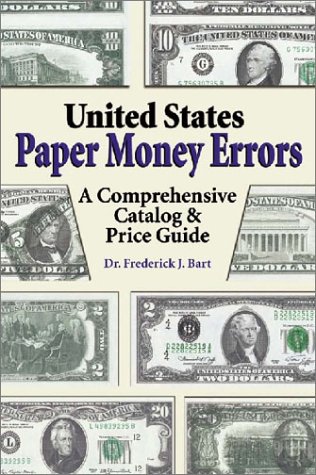 United States Paper Money Errors: A Comprehensive Catalog & Price Guide (U.S. Paper Money Errors)