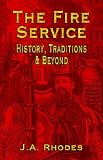 The Fire Service: History, Traditions & Beyond