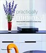 Practically Minimal: Simply Beautiful Solutions for Modern Living
