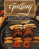The Grilling Encyclopedia: An A-to-Z Compendium of How to Grill Almost Anything 