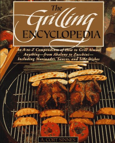 the grilling encyclopedia an a to z compendium of how to grill almost anything