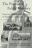 The Politics of Public Memory: Tourism, History, and Ethnicity in Monterey, California (Suny Series in Oral and Public History)