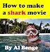 How to make a shark movie