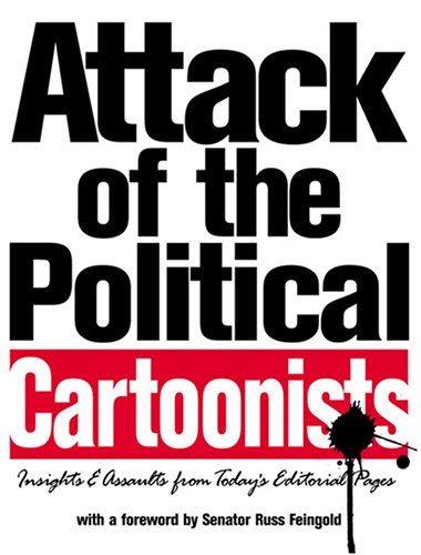 Attack Of The Political Cartoonists: Insights And Assaults From Today's Editorial Pages