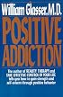 Positive Addiction (Harper Colophon Books)