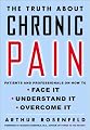 The Truth About Chronic Pain: Patients and Professionals on How to Face It, Understand It, Overcome It