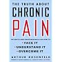 The Truth About Chronic Pain: Patients and Professionals on How to Face It, Understand It, Overcome It