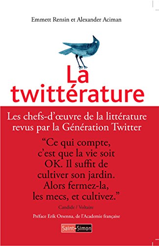 La Twittérature: Les chefs-d'oeuvre de la littérature revus par la Génération Twitter (French Edition)