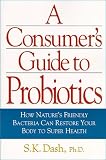 The Consumers Guide To Probiotics: The Complete Source Book