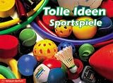 Tolle Ideen, Sportspiele: Fr Kinder von fnf bis elf