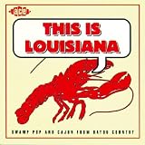This Is Louisiana - Swamp Pop & Cajun From Bayou Country