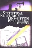 Review Pennwell Books  / Statistical Regression Line-Fitting in the Oil and Gas Industry: A Descriptive Guide With Microsoft Excel Examples