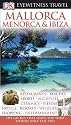 Mallorca, Menorca and Ibiza (DK Eyewitness Travel Guide)