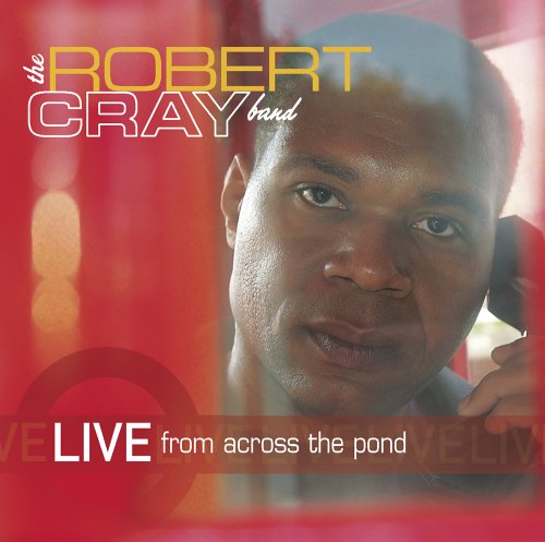 The Robert Cray Band - Live from Across the Pond - Zortam Music