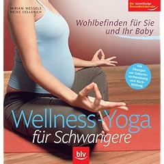 Wellness - Yoga f�r Schwangere: Wohlbefinden f�r Sie und Ihr Baby . Mit �bungen zur Geburtsvorbereitung und R�ckbildung