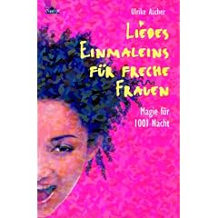 Liebes-Einmaleins f�r freche Frauen. Magie f�r 1001 Nacht