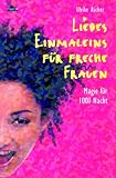 Liebes-Einmaleins f�r freche Frauen. Magie f�r 1001 Nacht