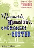 Mermaids, Monasteries, Cherokees and Custer: The Stories Behind Philadelphia Street Names