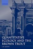 Quantitative Ecology and the Brown Trout (Oxford Series in Ecology & Evolution)