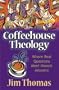 Coffeehouse Theology: Where Real Questions Meet Honest Answers