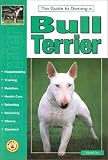 Guide to Owning a Bull Terrier (The Guide to Owning Series)