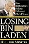 Losing Bin Laden: How Bill Clinton's Failures Unleashed Global Terror Losing Bin Laden: How Bill Clinton's Failures Unleashed Global Terror