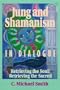 Jung and Shamanism in Dialogue: Retrieving the Soul/Retrieving the Sacred (Jung & Spirituality)