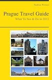 Prague, Czech Republic Travel Guide - What To See & Do In 2012